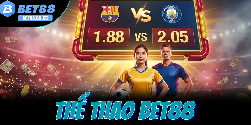 Thể Thao Bet88 – Hệ Thống Trực Tiếp Và Cá Cược Đẳng Cấp Quốc Tế 