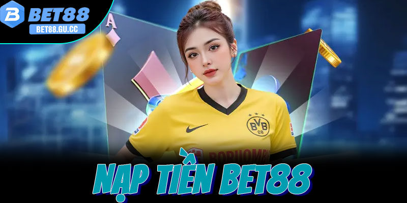 Sơ lược thông tin cơ bản về hướng dẫn nạp tiền Bet88