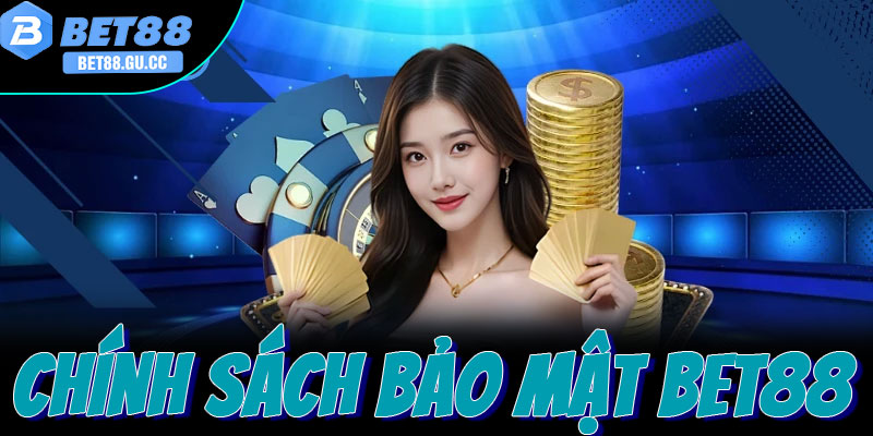 Chính sách bảo mật Bet88 quyền lợi người chơi
