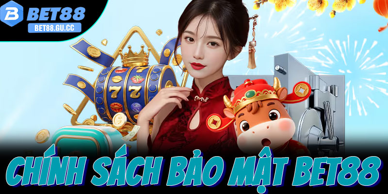 Chính sách bảo mật Bet88 tổng quan vai trò